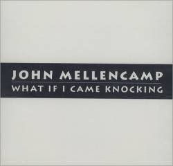 John Mellencamp : What If I Came Knocking
